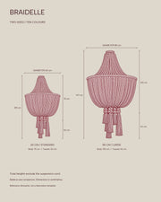 BRAIDELLE two sizes: 60 cm diameter and 105 cm height; 85 cm diameter and 147 cm height. Suspension cord excluded.